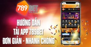 Hướng dẫn tải app 789bet và cài đặt