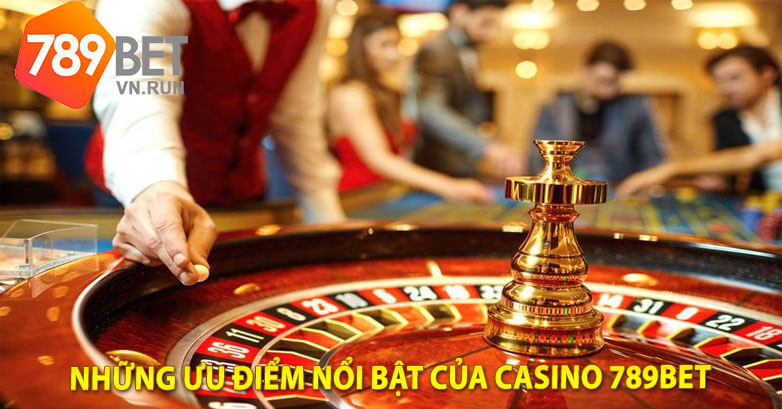 Những ưu điểm nổi bật của Casino 789bet